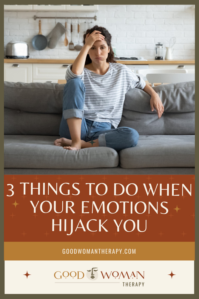 3 Things to do When Your Emotions Hijack You