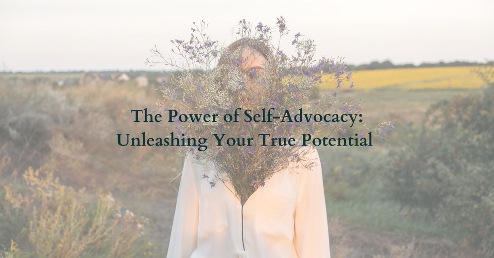 The Power of Self-Advocacy: Unleashing Your True Potential