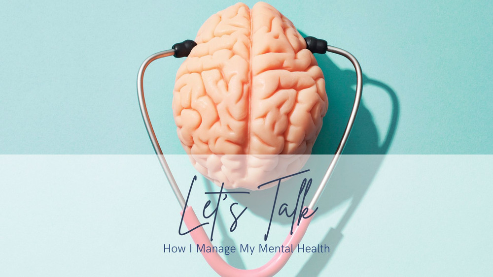 Lets Talk: How I Manage My Mental Health
