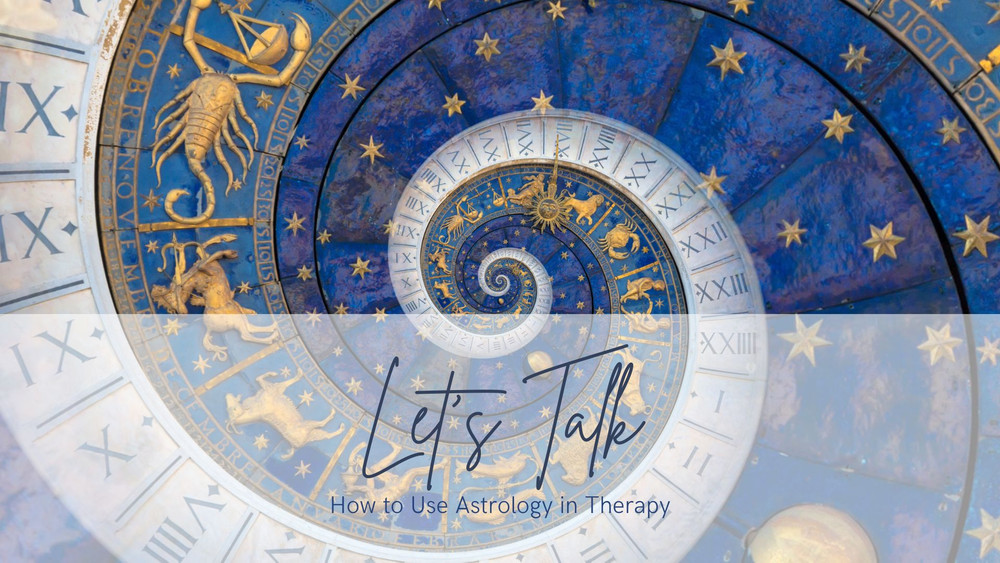 Lets Talk: How to Use Astrology in Therapy