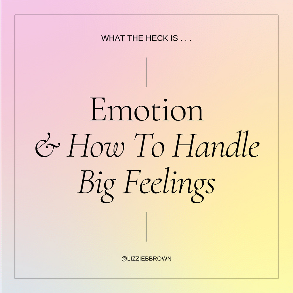 What The Heck Is Emotion & How to Handle Big Feelings