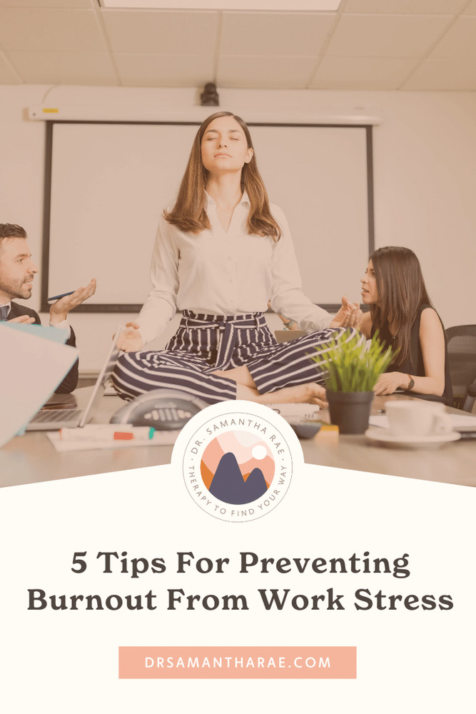 Tips For Preventing Burnout From Work Stress