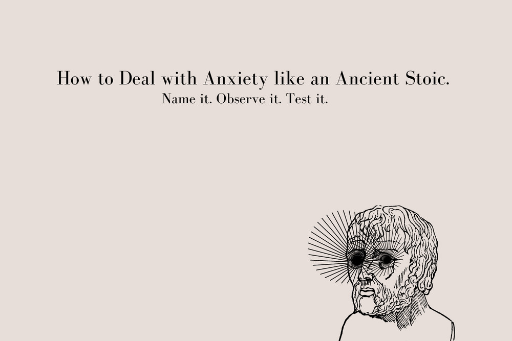 Deal with Anxiety like and Ancient Stoic.